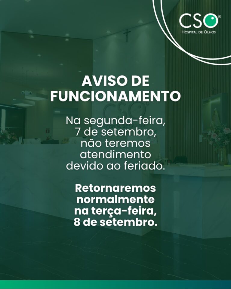 Aviso de funcionamento. Na próxima segunda-feira, dia 7 de setembro, o CSO Hospital de Olhos não terá atendimento em razão do feriado da Independência do Brasil.